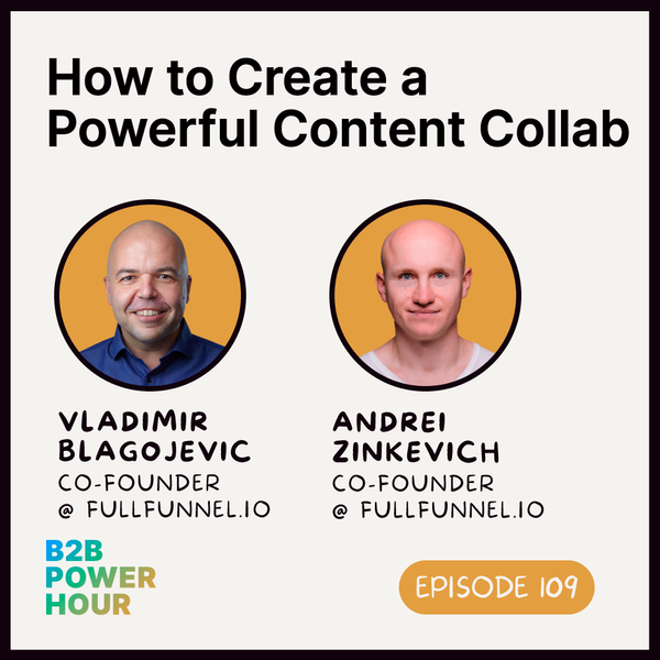 109. How to Create Powerful Content Collabs w/ Andrei Zinkevich and Vladimir Blagojević