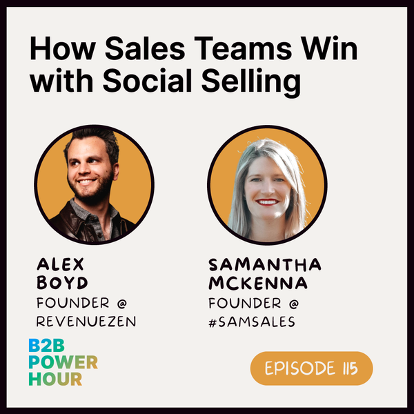 115. How Sales Teams Win with Social Selling w/ Sam McKenna and Alex Boyd