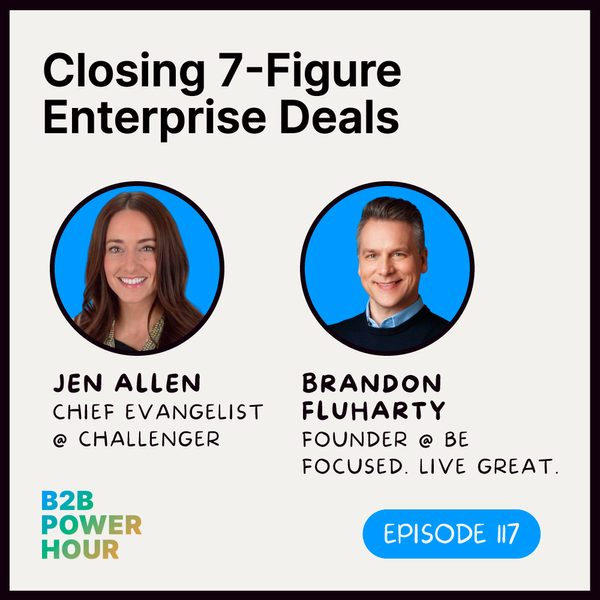 117. Closing 7-Figure Enterprise Deals w/ Brandon Fluharty and Jen Allen