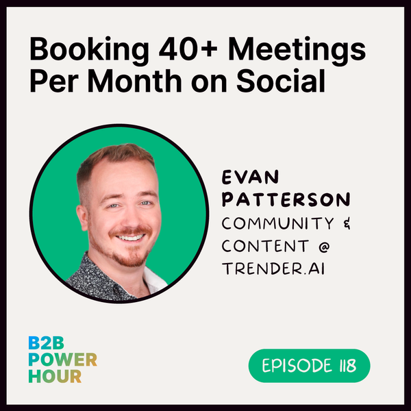 118. Booking 40+ Meetings per Month on Social w/ Evan Patterson