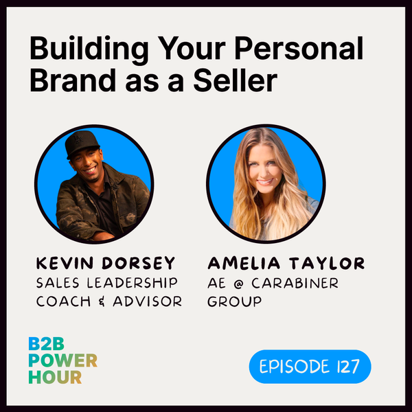 127. Building Your Personal Brand as a Seller w/ Kevin Dorsey and Amelia Taylor