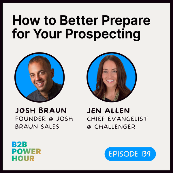 139. How to Better Prepare for Prospecting w/ Josh Braun and Jen Allen
