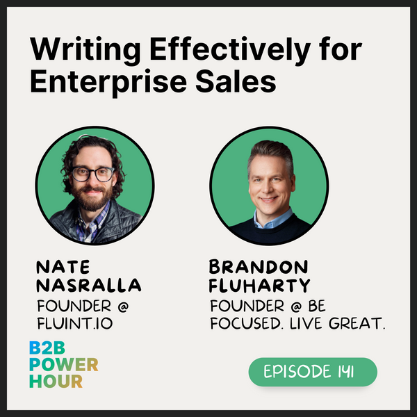 141. Writing Effectively for Enterprise Sales w/ Nate Nasralla and Brandon Fluharty