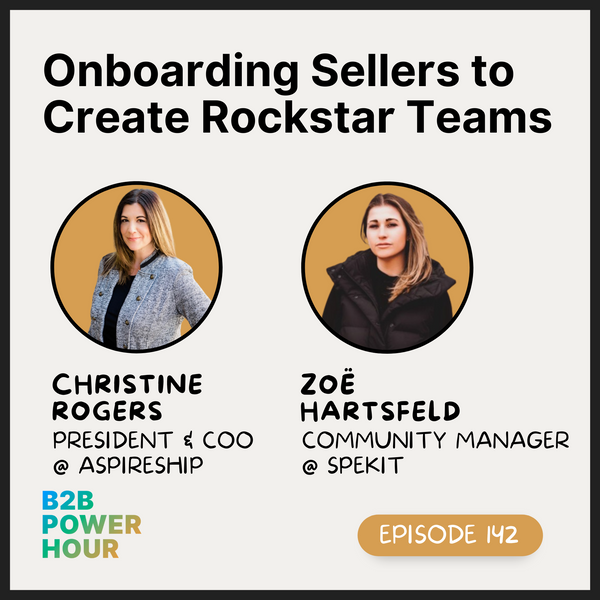 142. Onboarding Sellers to Create Rockstar Teams w/ Christine Rogers and Zoë Hartsfeld
