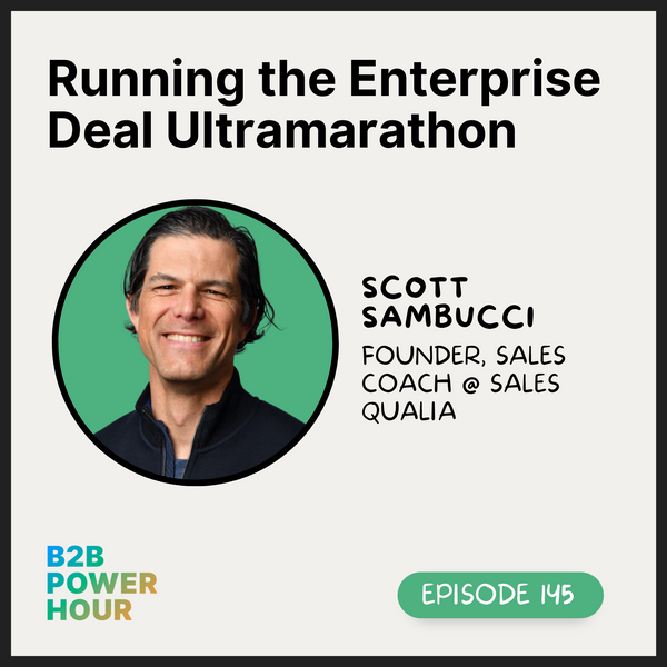 145. Running the Enterprise Deal Ultramarathon w/ Scott Sambucci