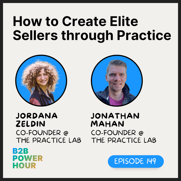149. How to Create Elite Sellers Through Practice w/ Jordana Zeldin and Jonathan Mahan