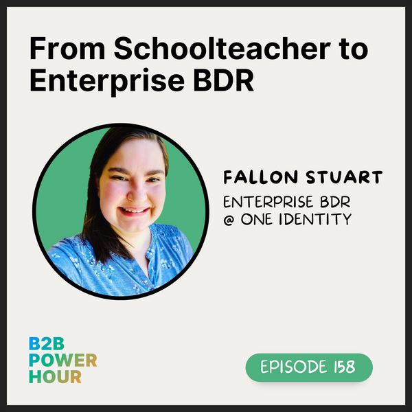 158. From Schoolteacher to Enterprise BDR w/ Fallon Stuart